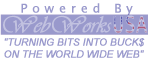 Powered by WebWorks USA - TURNING BITS INTO BUCK$ ON THE WORLD WIDE WEB